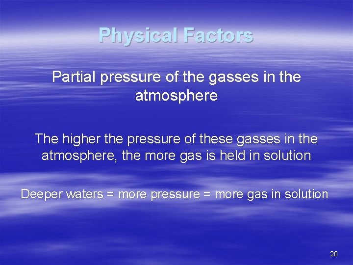 Physical Factors Partial pressure of the gasses in the atmosphere The higher the pressure