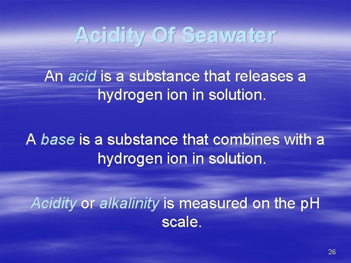 Acidity Of Seawater An acid is a substance that releases a hydrogen ion in