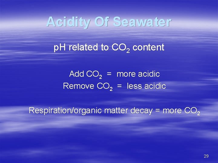 Acidity Of Seawater p. H related to CO 2 content Add CO 2 =