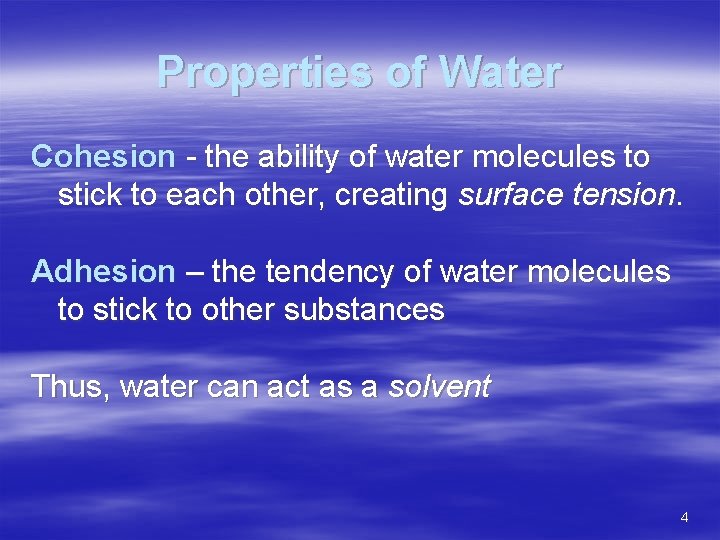 Properties of Water Cohesion - the ability of water molecules to stick to each