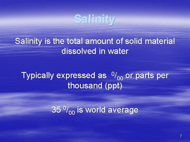 Salinity is the total amount of solid material dissolved in water Typically expressed as