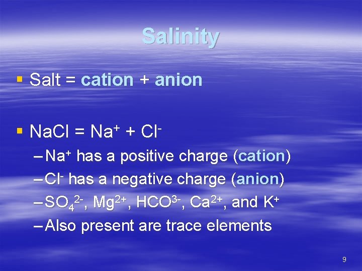 Salinity § Salt = cation + anion § Na. Cl = Na+ + Cl–