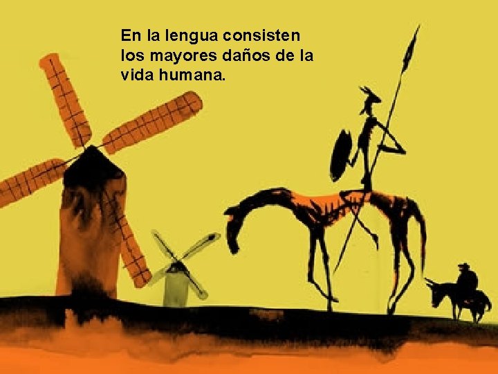 En la lengua consisten los mayores daños de la vida humana. 