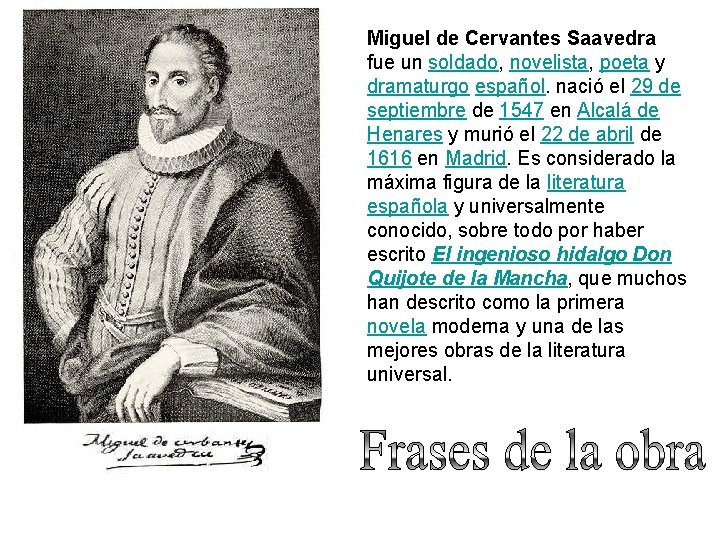 Miguel de Cervantes Saavedra fue un soldado, novelista, poeta y dramaturgo español. nació el