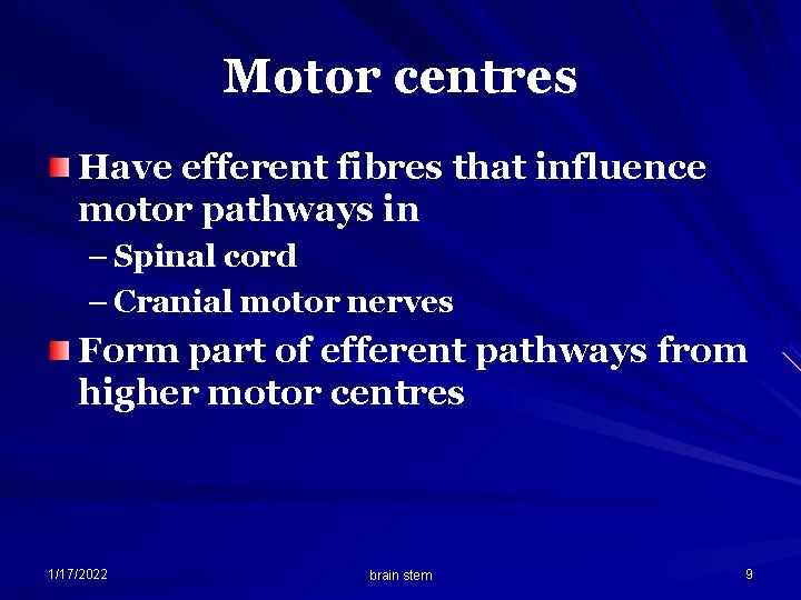 Motor centres Have efferent fibres that influence motor pathways in – Spinal cord –