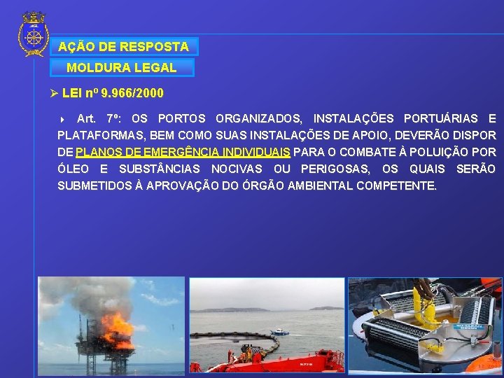 AÇÃO DE RESPOSTA MOLDURA LEGAL Ø LEI nº 9. 966/2000 Art. 7º: OS PORTOS