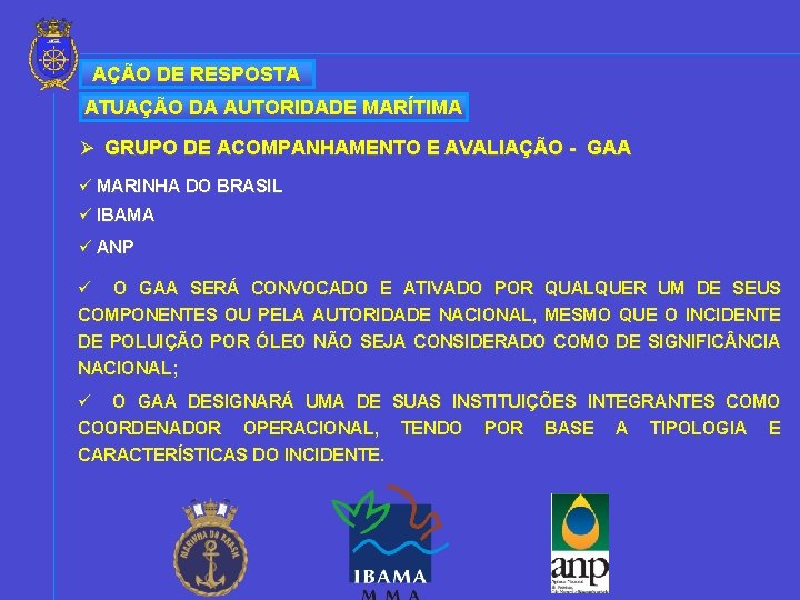 AÇÃO DE RESPOSTA ATUAÇÃO DA AUTORIDADE MARÍTIMA Ø GRUPO DE ACOMPANHAMENTO E AVALIAÇÃO -