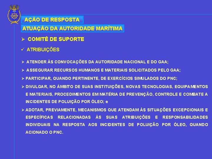 AÇÃO DE RESPOSTA ATUAÇÃO DA AUTORIDADE MARÍTIMA Ø COMITÊ DE SUPORTE ü ATRIBUIÇÕES Ø