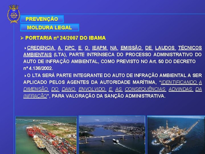 PREVENÇÃO MOLDURA LEGAL Ø PORTARIA nº 24/2007 DO IBAMA 4 CREDENCIA A DPC E