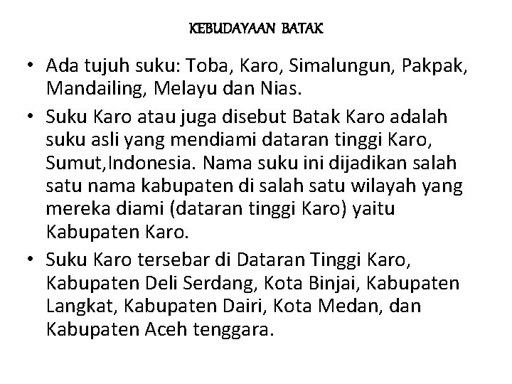KEBUDAYAAN BATAK • Ada tujuh suku: Toba, Karo, Simalungun, Pakpak, Mandailing, Melayu dan Nias.