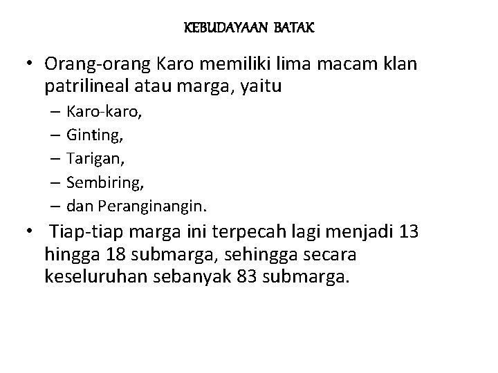 KEBUDAYAAN BATAK • Orang-orang Karo memiliki lima macam klan patrilineal atau marga, yaitu –