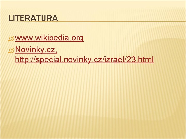 LITERATURA www. wikipedia. org Novinky. cz, http: //special. novinky. cz/izrael/23. html 