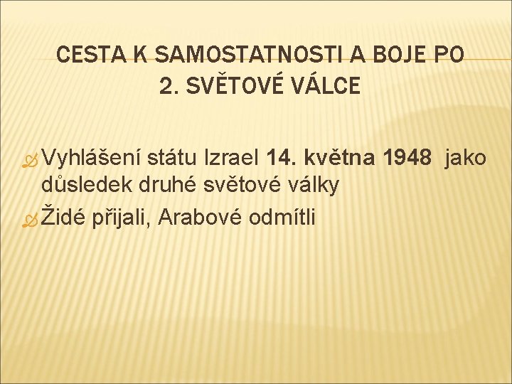 CESTA K SAMOSTATNOSTI A BOJE PO 2. SVĚTOVÉ VÁLCE Vyhlášení státu Izrael 14. května