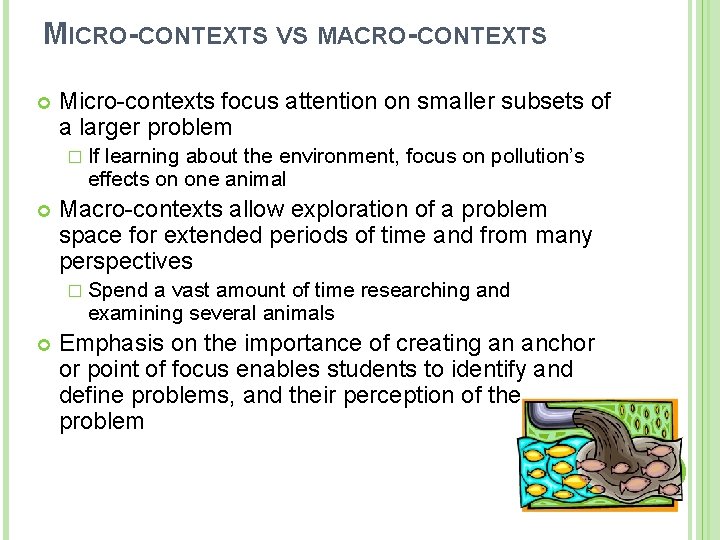 MICRO-CONTEXTS VS MACRO-CONTEXTS Micro-contexts focus attention on smaller subsets of a larger problem �