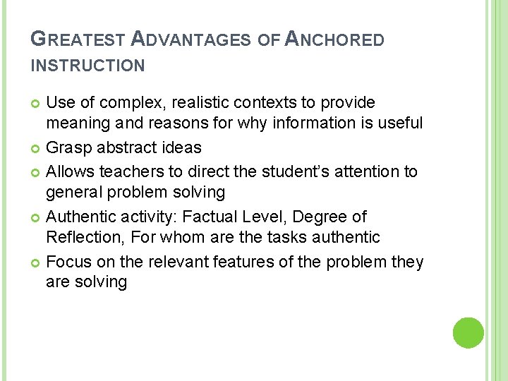 GREATEST ADVANTAGES OF ANCHORED INSTRUCTION Use of complex, realistic contexts to provide meaning and