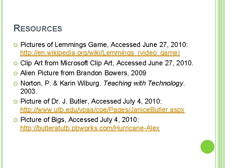RESOURCES Pictures of Lemmings Game, Accessed June 27, 2010: http: //en. wikipedia. org/wiki/Lemmings_(video_game) Clip