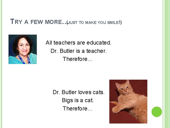 TRY A FEW MORE…(JUST TO MAKE YOU SMILE!) All teachers are educated. Dr. Butler