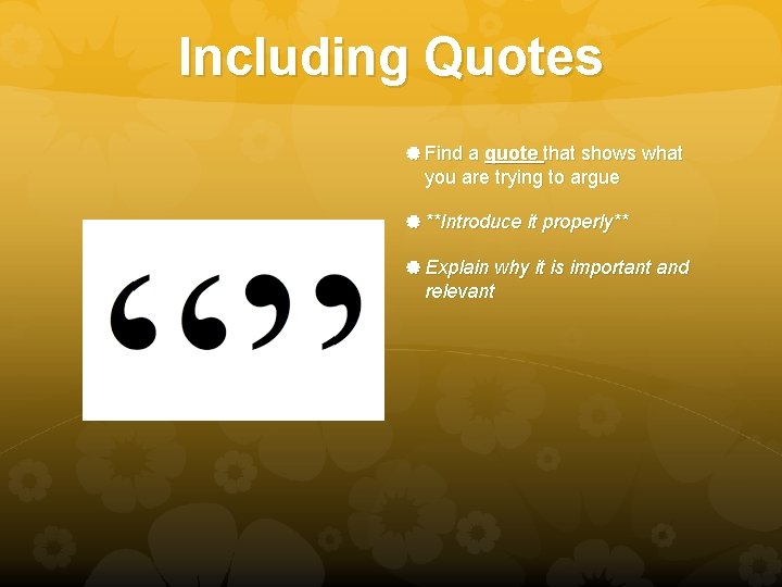 Including Quotes Find a quote that shows what you are trying to argue **Introduce