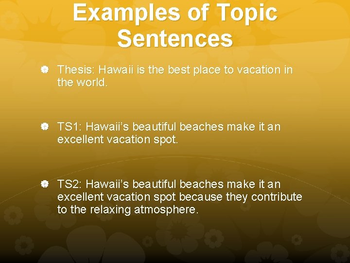 Examples of Topic Sentences Thesis: Hawaii is the best place to vacation in the