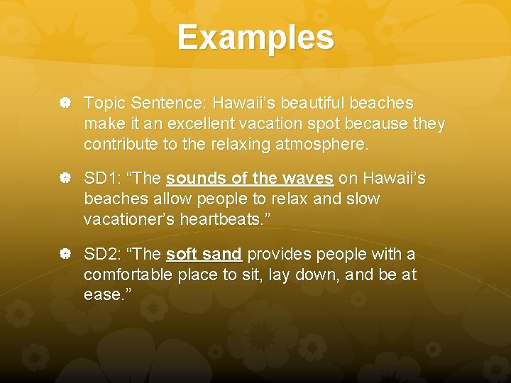 Examples Topic Sentence: Hawaii’s beautiful beaches make it an excellent vacation spot because they