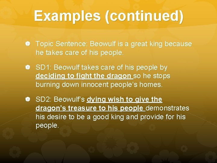 Examples (continued) Topic Sentence: Beowulf is a great king because he takes care of