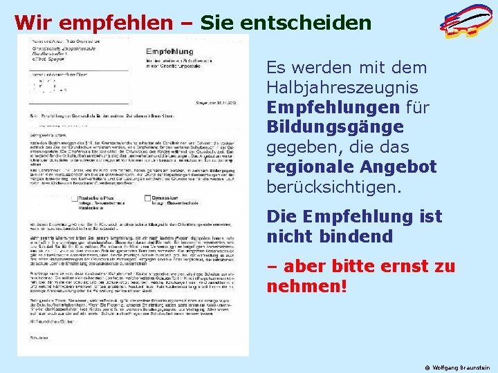 Wir empfehlen – Sie entscheiden Es werden mit dem Halbjahreszeugnis Empfehlungen für Bildungsgänge gegeben,