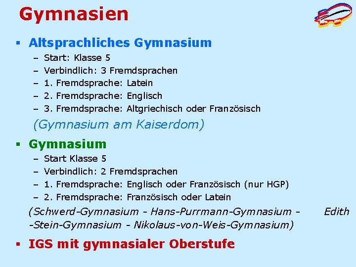 Gymnasien § Altsprachliches Gymnasium – – – Start: Klasse 5 Verbindlich: 3 Fremdsprachen 1.