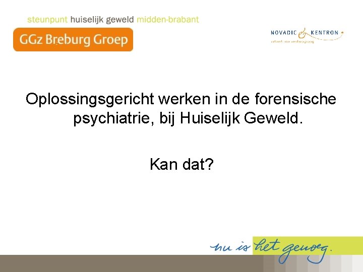 Oplossingsgericht werken in de forensische psychiatrie, bij Huiselijk Geweld. Kan dat? 