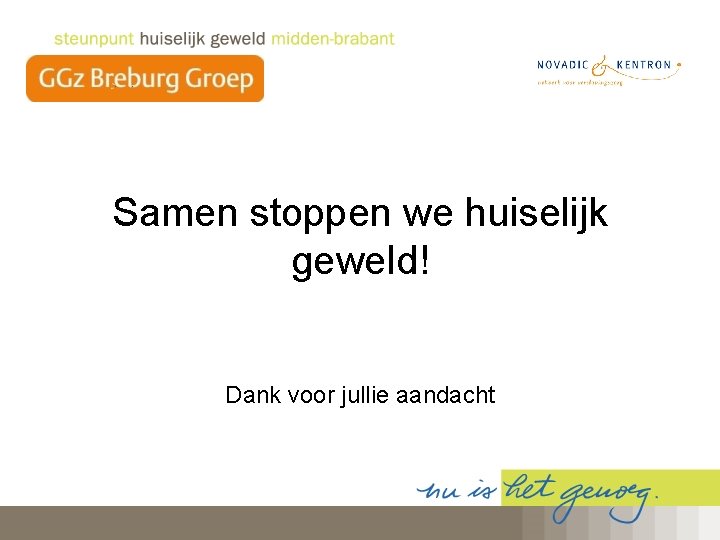 Samen stoppen we huiselijk geweld! Dank voor jullie aandacht 