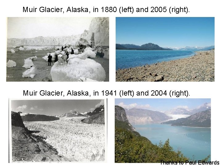 Muir Glacier, Alaska, in 1880 (left) and 2005 (right). Muir Glacier, Alaska, in 1941