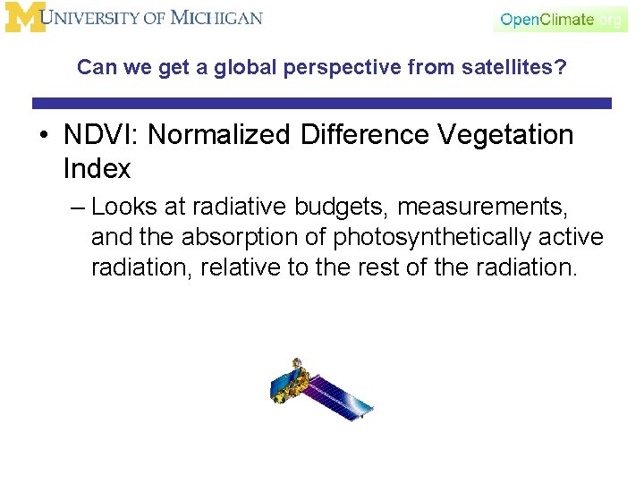 Can we get a global perspective from satellites? • NDVI: Normalized Difference Vegetation Index
