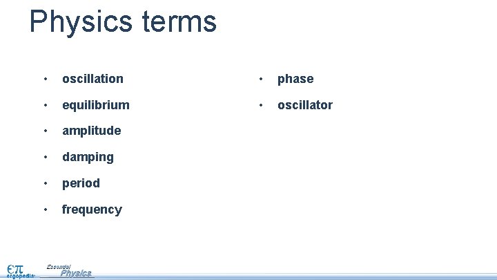 Physics terms • oscillation • phase • equilibrium • oscillator • amplitude • damping