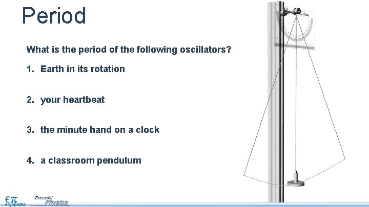 Period What is the period of the following oscillators? 1. Earth in its rotation