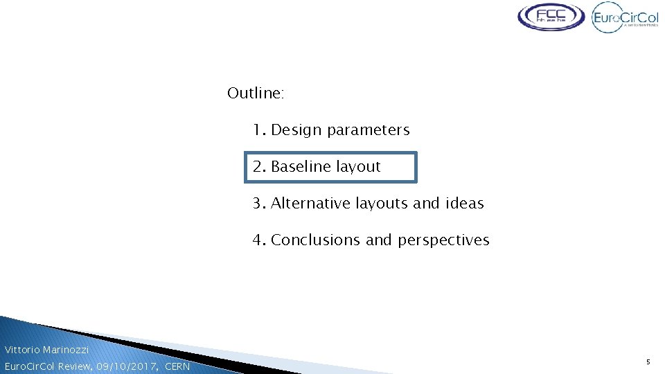 Vittorio Marinozzi, FCC week, 31/05/2017, Berlin Outline: 1. Design parameters 2. Baseline layout 3.