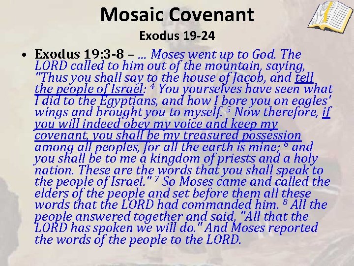 Mosaic Covenant Exodus 19 -24 • Exodus 19: 3 -8 – … Moses went