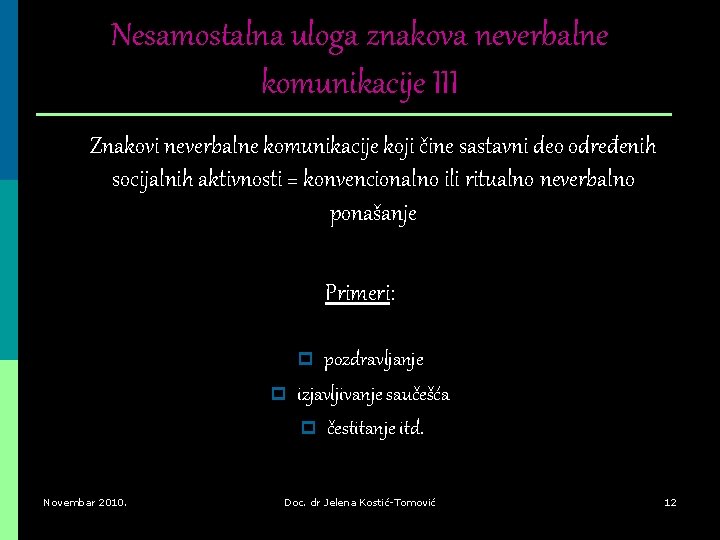 Nesamostalna uloga znakova neverbalne komunikacije III Znakovi neverbalne komunikacije koji čine sastavni deo određenih