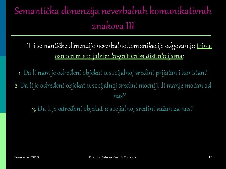 Semantička dimenzija neverbalnih komunikativnih znakova III Tri semantičke dimenzije neverbalne komunikacije odgovaraju trima osnovnim