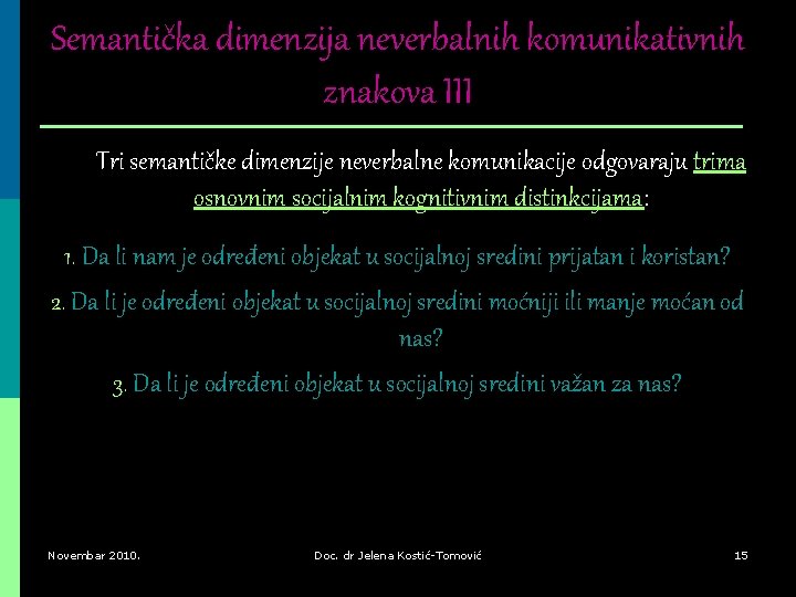 Semantička dimenzija neverbalnih komunikativnih znakova III Tri semantičke dimenzije neverbalne komunikacije odgovaraju trima osnovnim Semantička dimenzija neverbalnih komunikativnih znakova III Tri semantičke dimenzije neverbalne komunikacije odgovaraju trima osnovnim