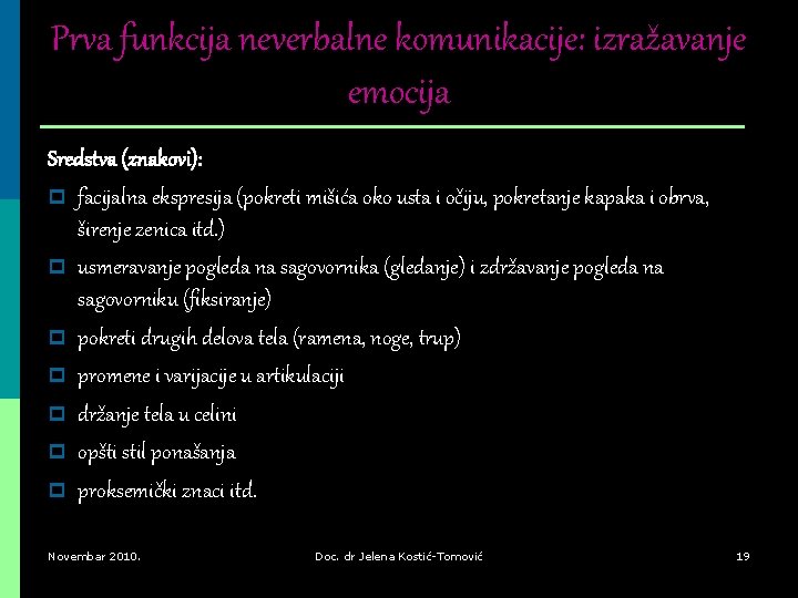 Prva funkcija neverbalne komunikacije: izražavanje emocija Sredstva (znakovi): p facijalna ekspresija (pokreti mišića oko