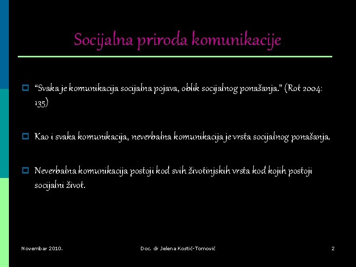 Socijalna priroda komunikacije p “Svaka je komunikacija socijalna pojava, oblik socijalnog ponašanja. ” (Rot