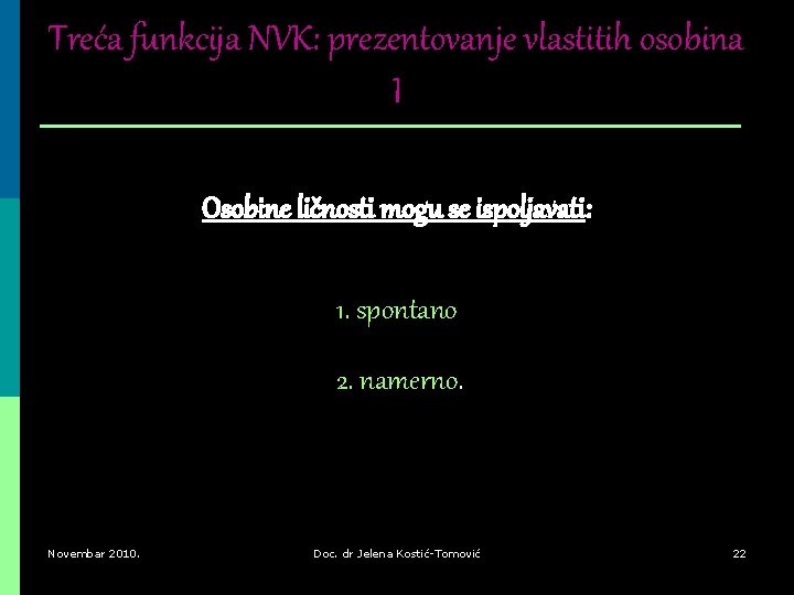 Treća funkcija NVK: prezentovanje vlastitih osobina I Osobine ličnosti mogu se ispoljavati: 1. spontano Treća funkcija NVK: prezentovanje vlastitih osobina I Osobine ličnosti mogu se ispoljavati: 1. spontano