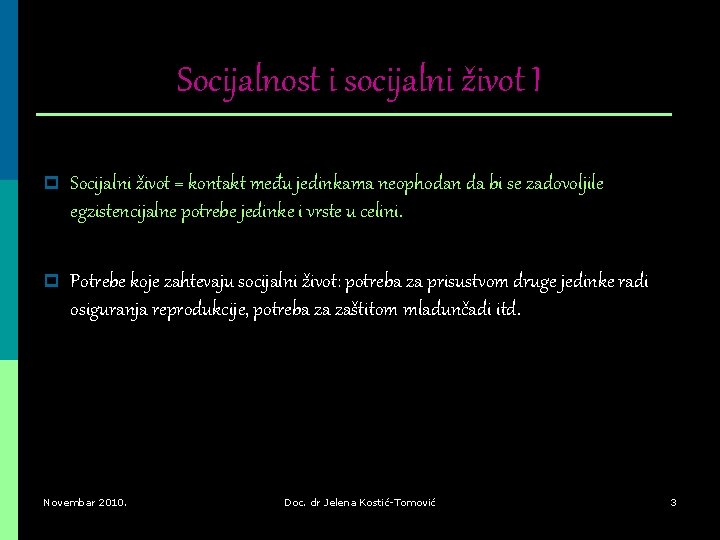Socijalnost i socijalni život I p Socijalni život = kontakt među jedinkama neophodan da Socijalnost i socijalni život I p Socijalni život = kontakt među jedinkama neophodan da