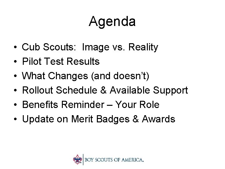 Agenda • • • Cub Scouts: Image vs. Reality Pilot Test Results What Changes