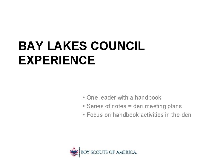 BAY LAKES COUNCIL EXPERIENCE • One leader with a handbook • Series of notes