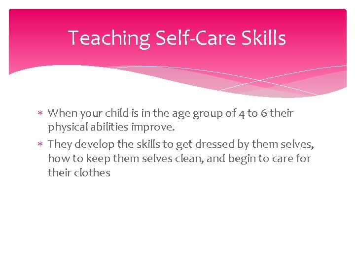 Teaching Self-Care Skills When your child is in the age group of 4 to