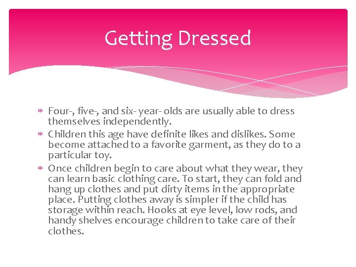Getting Dressed Four-, five-, and six- year- olds are usually able to dress themselves