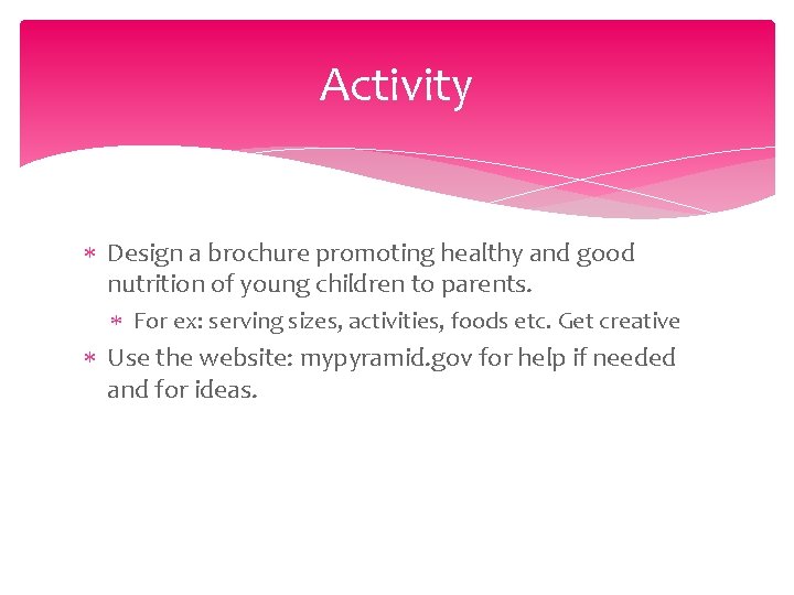 Activity Design a brochure promoting healthy and good nutrition of young children to parents.