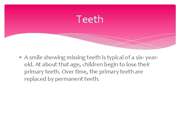Teeth A smile showing missing teeth is typical of a six- yearold. At about