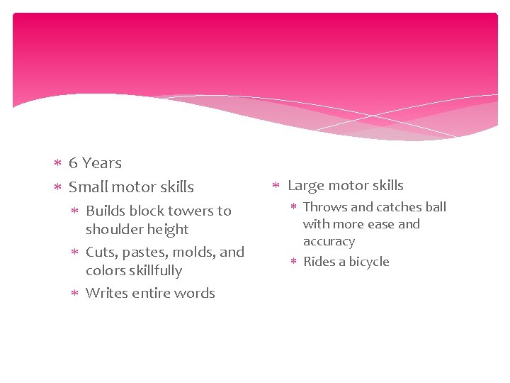  6 Years Small motor skills Builds block towers to shoulder height Cuts, pastes,