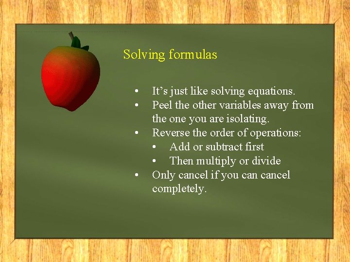 Solving formulas • • It’s just like solving equations. Peel the other variables away